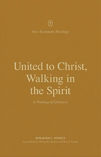 United to Christ, Walking the Spirit: A Theology of Ephesians