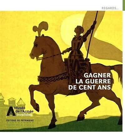 Gagner la guerre de Cent Ans: Jean de Dunois, Jeanne d'Arc et leurs compagnons