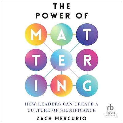 The Power of Mattering: How Leaders Can Create a Culture Significance