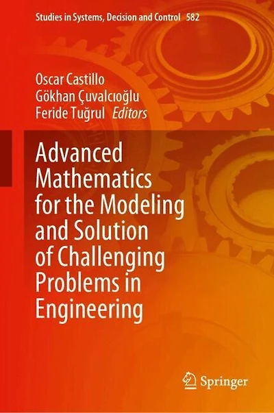 Advanced Mathematics for the Modeling and Solution of Challenging Problems Engineering