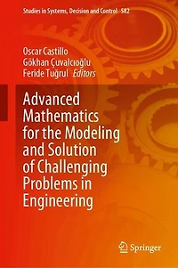 Advanced Mathematics for the Modeling and Solution of Challenging Problems Engineering