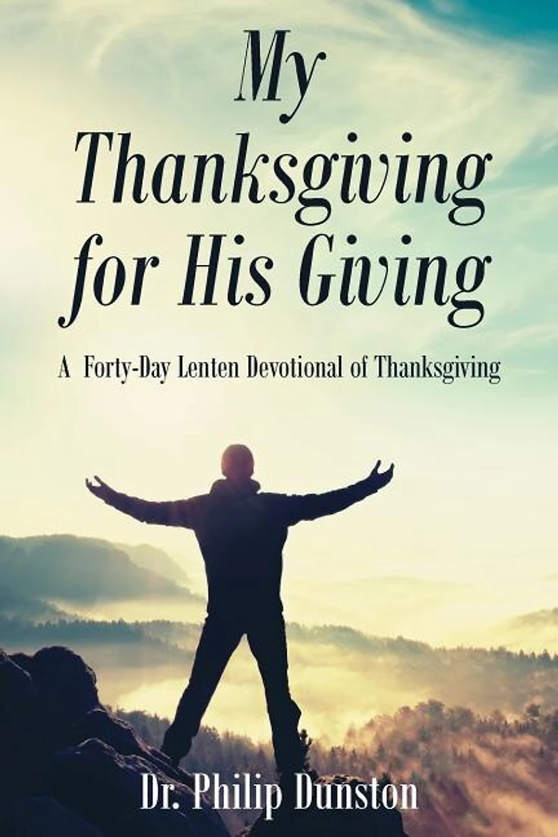 My Thanksgiving for His Giving: A Forty-Day Lenten Devotional of Thanksgiving