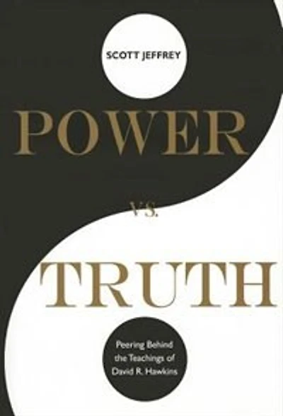 Power Vs. Truth: Peering Behind the Teachings of David R. Hawkins