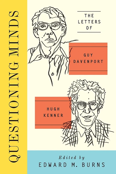 Questioning Minds: The Letters Of Guy Davenport And Hugh Kenner