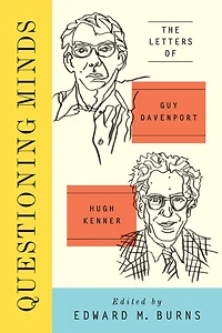 Questioning Minds: The Letters Of Guy Davenport And Hugh Kenner