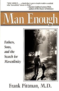 Man Enough: Fathers, Sons, And The Search For Masculinity