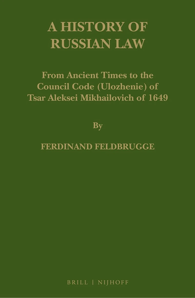 A History of Russian Law: From Ancient Times to the Council Code (Ulozhenie) of Tsar Aleksei Mikhailovich of 1649