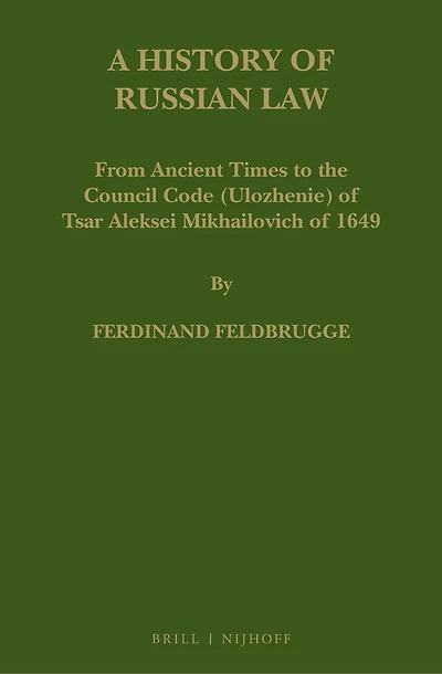 A History of Russian Law: From Ancient Times to the Council Code (Ulozhenie) of Tsar Aleksei Mikhailovich of 1649