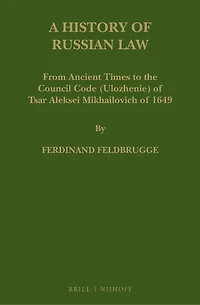 A History of Russian Law: From Ancient Times to the Council Code (Ulozhenie) of Tsar Aleksei Mikhailovich of 1649