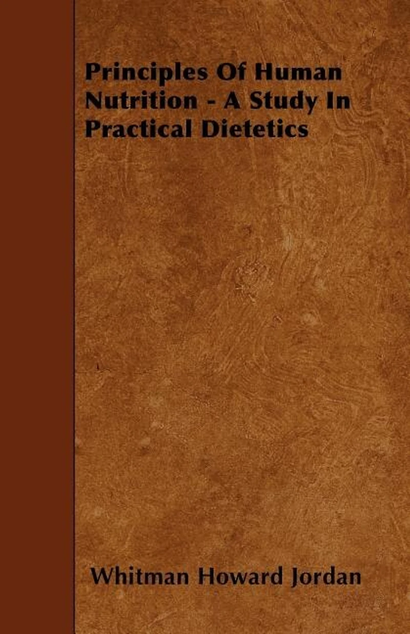 Principles of Human Nutrition - A Study in Practical Dietetics