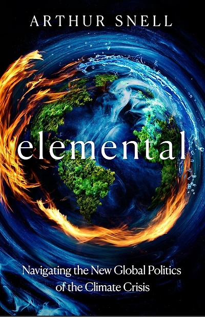 Elemental: How the Climate Crisis Is Driving Conflict and Will Change Global Power Relations