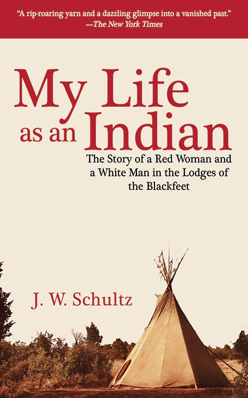 My Life as an Indian: the Story of a Red Woman and White Man Lodges Blackfeet