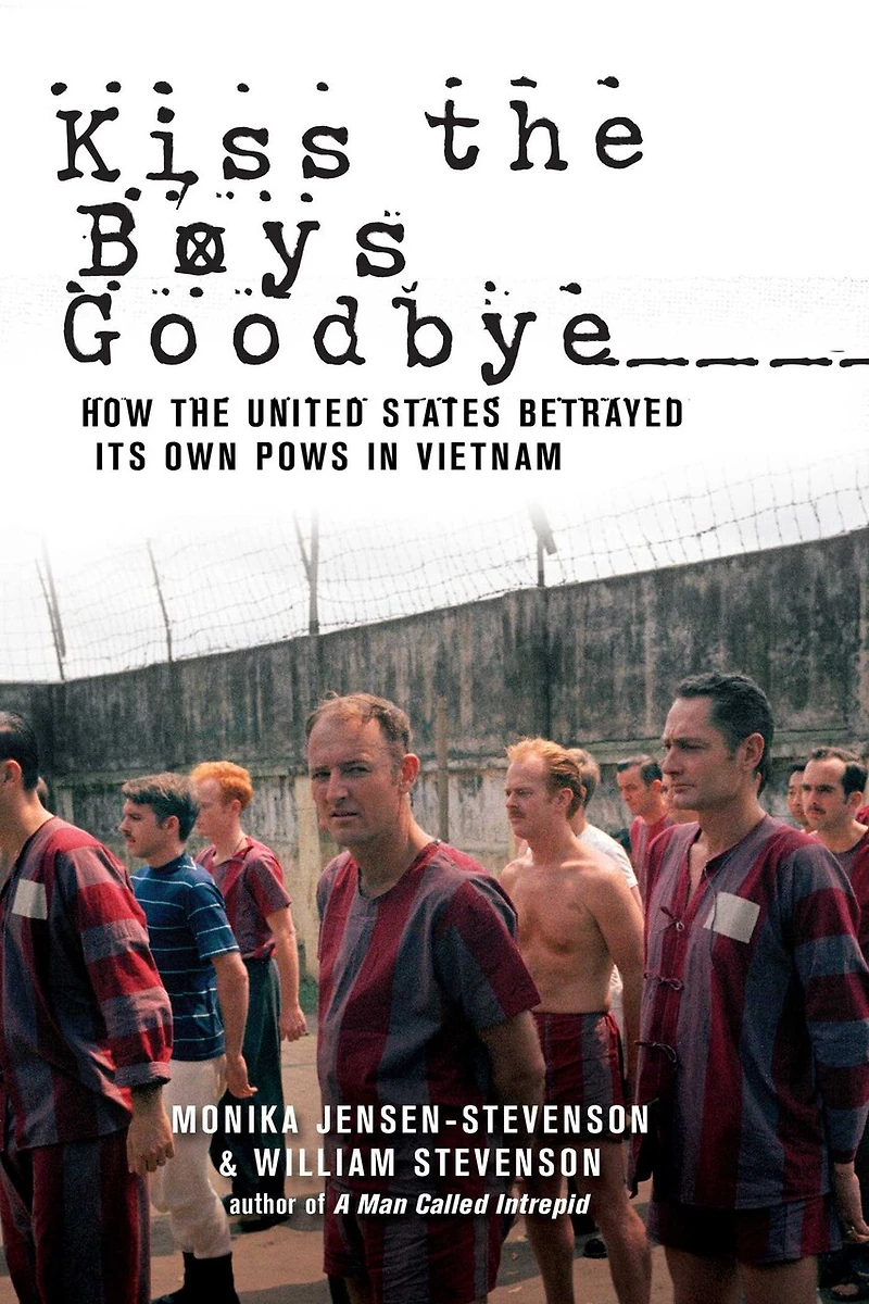 Kiss the Boys Goodbye: How United States Betrayed its own POWs Vietnam