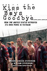 Kiss the Boys Goodbye: How United States Betrayed its own POWs Vietnam