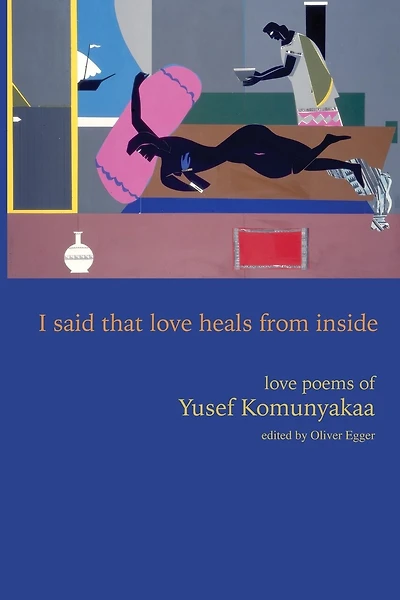 I Said That Love Heals From Inside: Love Poems of Yusef Komunyakaa