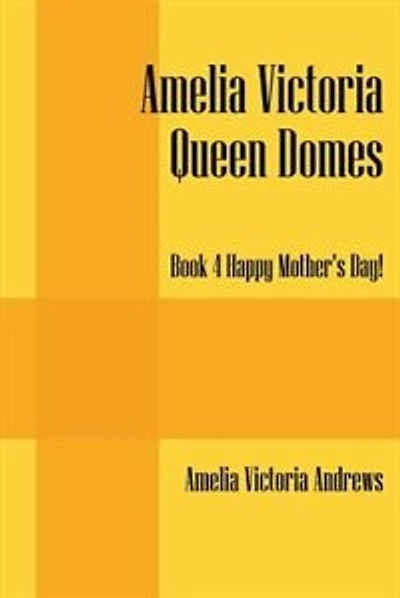 Amelia Victoria Queen Domes: Book 4 Happy Mother's Day!