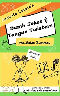Annetta Lucero's Dumb Jokes & Tongue Twisters For Baton Twirlers