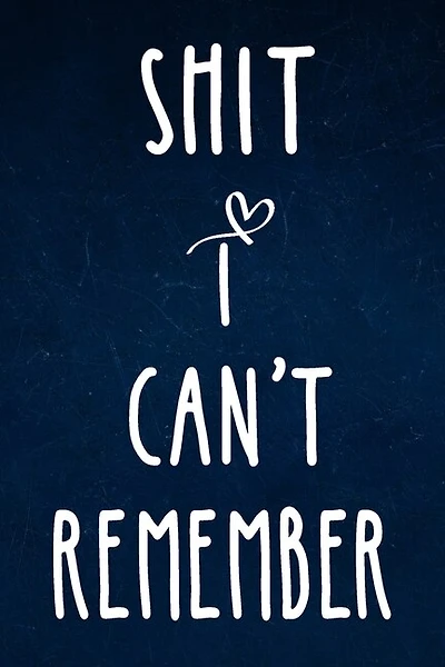 Shit I can't remember: Alphabetical Organized Navy Blue Cover and White Heart for All Your Passwords and Shit.