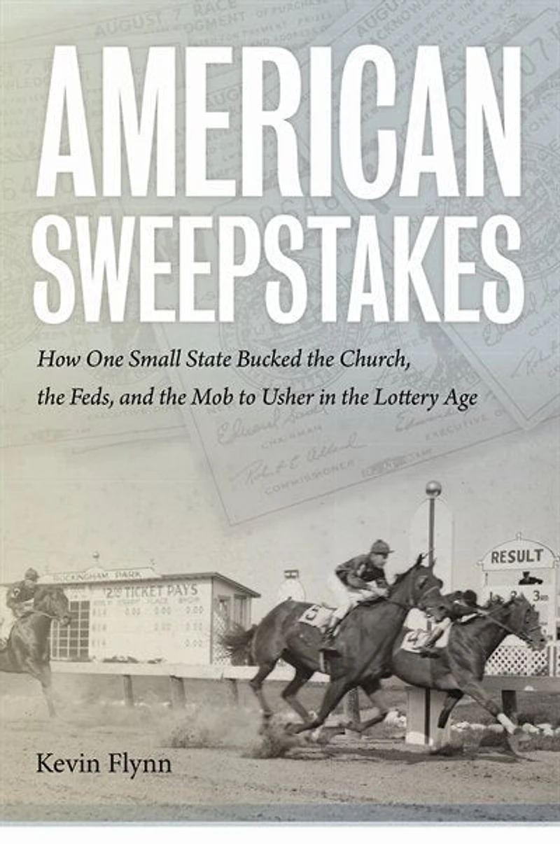 American Sweepstakes: How One Small State Bucked the Church, Feds, and Mob to Usher Lottery Age