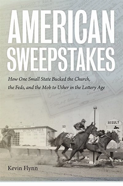 American Sweepstakes: How One Small State Bucked the Church, Feds, and Mob to Usher Lottery Age