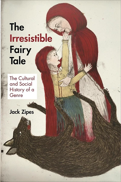 The Irresistible Fairy Tale: Cultural and Social History of a Genre