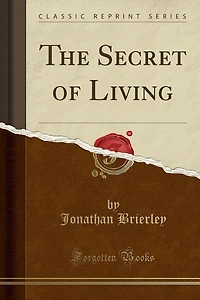 The Secret of Living (Classic Reprint)