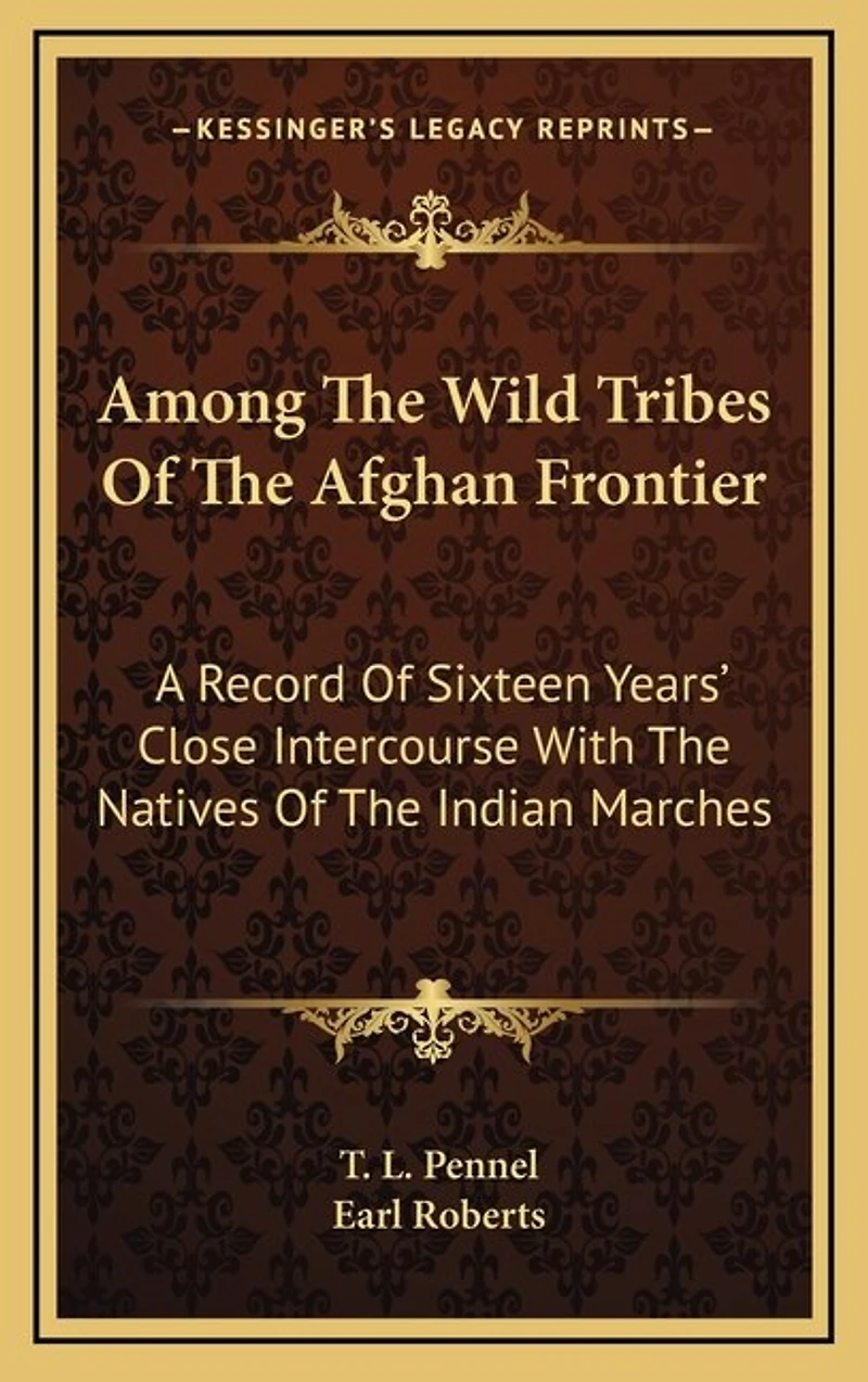 Among The Wild Tribes Of The Afghan Frontier: A Record Of Sixteen Years' Close Intercourse With The Natives Of The Indian Marches