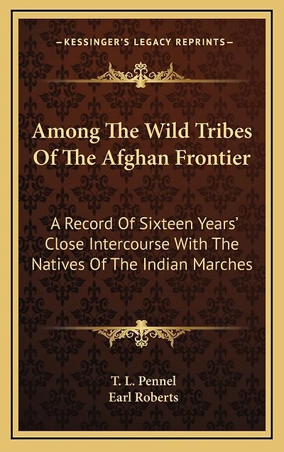 Among The Wild Tribes Of The Afghan Frontier: A Record Of Sixteen Years' Close Intercourse With The Natives Of The Indian Marches
