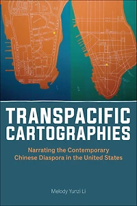 Transpacific Cartographies: Narrating the Contemporary Chinese Diaspora United States