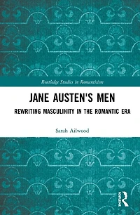Jane Austen's Men: Rewriting Masculinity The Romantic Era