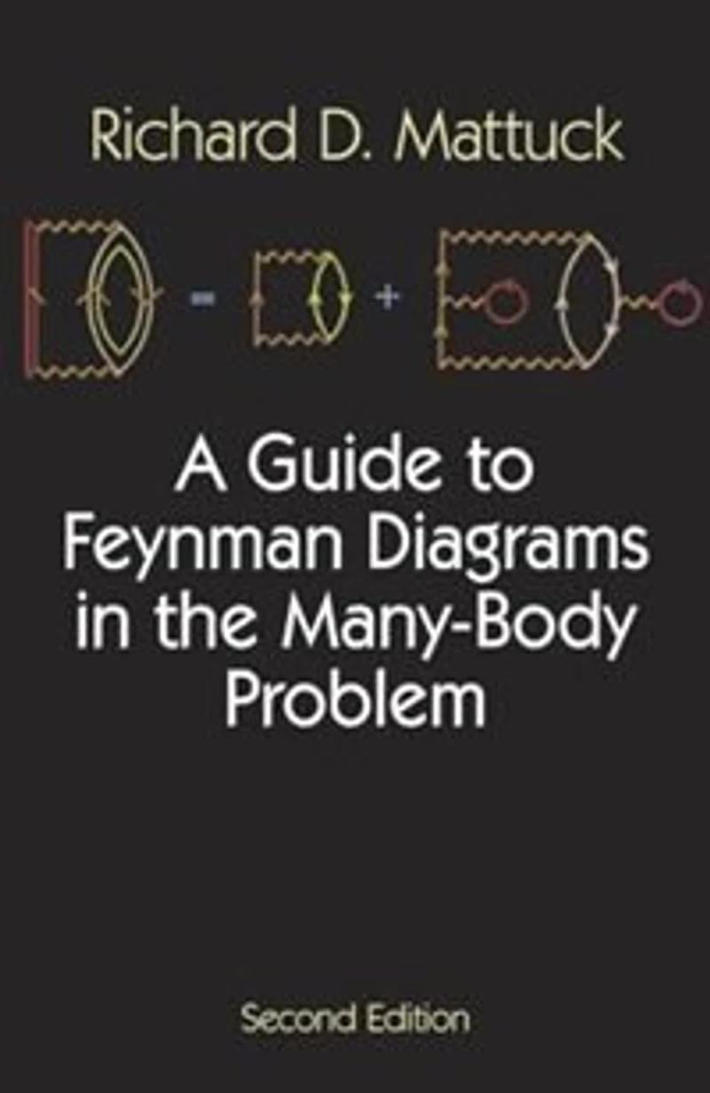 A Guide to Feynman Diagrams the Many-Body Problem: Second Edition