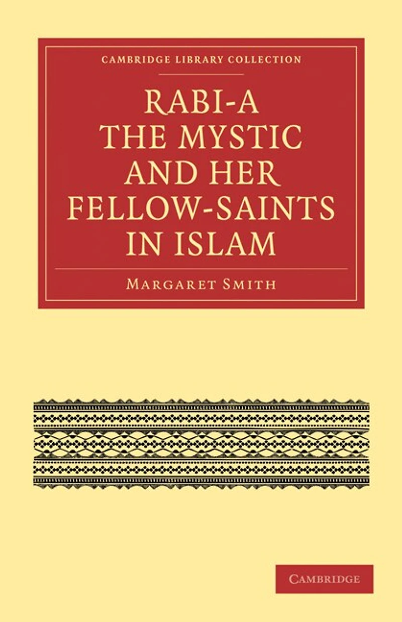 Rabi’a The Mystic and Her Fellow-Saints in Islam