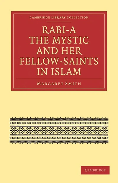 Rabi’a The Mystic and Her Fellow-Saints in Islam