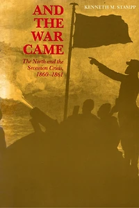 And the War Came: The North and the Secession Crisis, 1860-1861