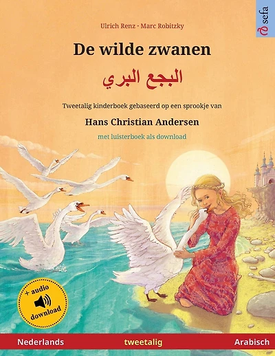 De wilde zwanen - البجع البري (Nederlands - Arabisch): Tweetalig kinderboek naar een sprookje van Hans Christian Andersen, met online audioboek