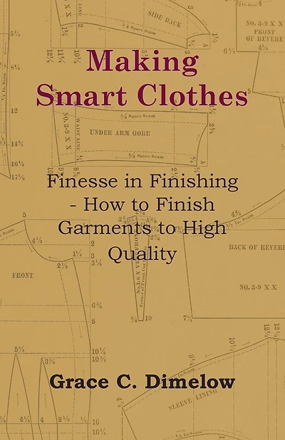 Making Smart Clothes: Finesse in Finishing - How to Finish Garments to High Quality