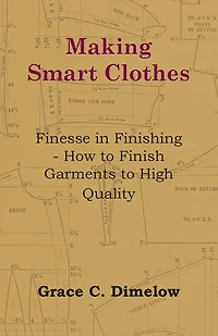 Making Smart Clothes: Finesse in Finishing - How to Finish Garments to High Quality
