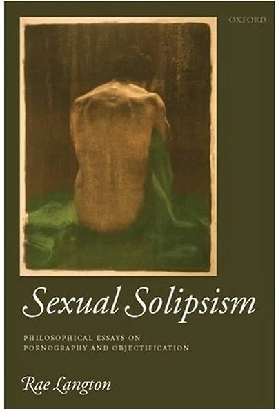 Sexual Solipsism: Philosophical Essays on Pornography and Objectification