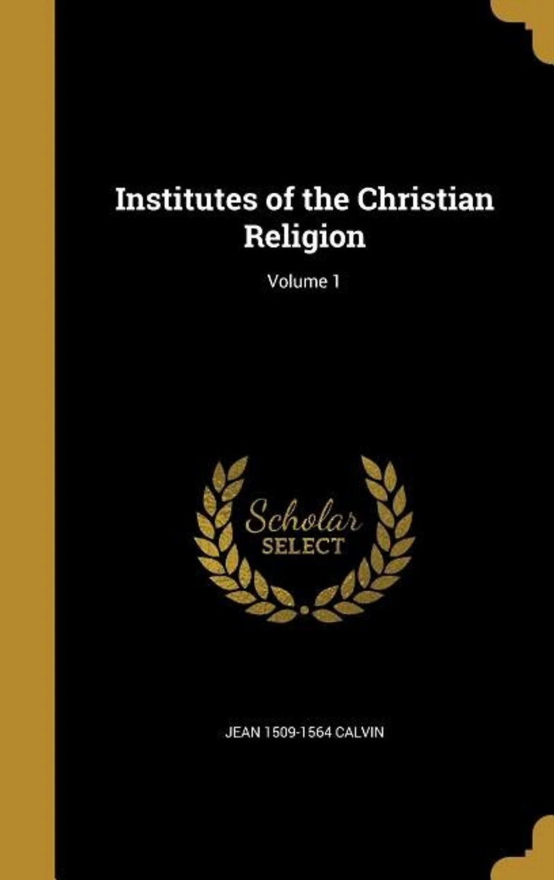 Institutes of the Christian Religion; Volume