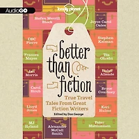 Better Than Fiction Lib/E: True Travel Tales from Great Writers