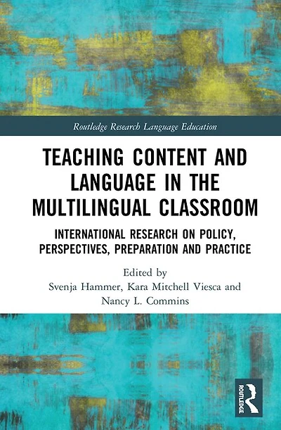 Teaching Content And Language The Multilingual Classroom: International Research On Policy, Perspectives, Preparation Practice