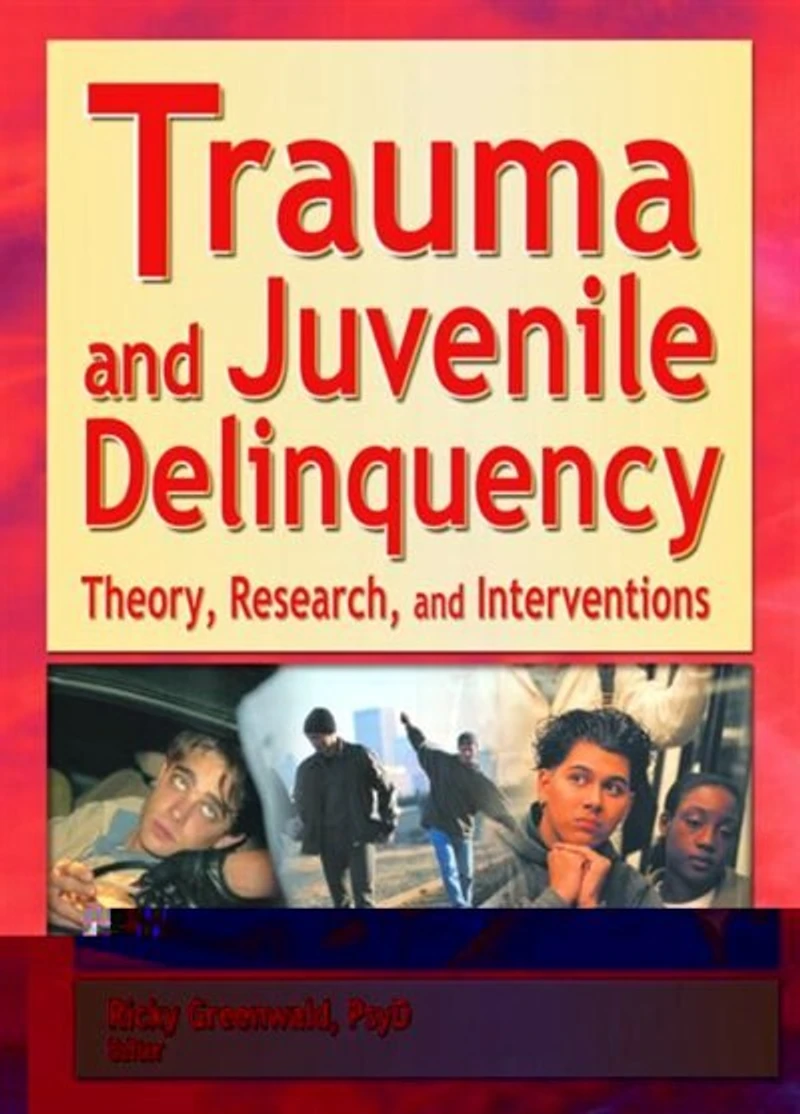 Trauma And Juvenile Delinquency: Theory, Research, Interventions