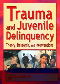 Trauma And Juvenile Delinquency: Theory, Research, Interventions