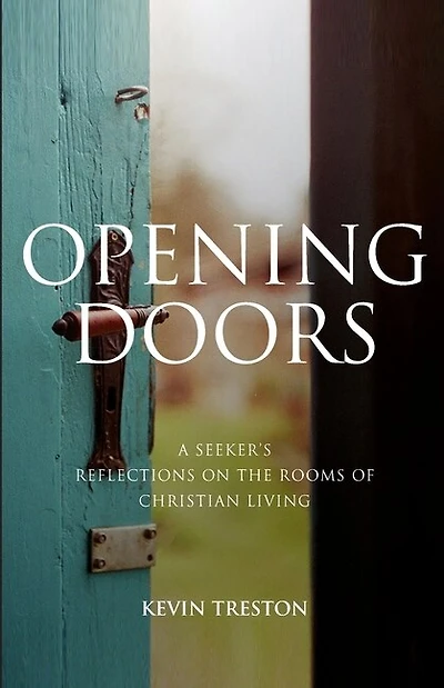 Opening Doors: A Seeker's Reflections On The Rooms Of Christian Living
