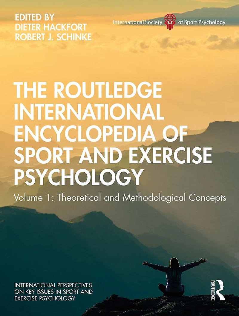 The Routledge International Encyclopedia of Sport and Exercise Psychology: Volume 1: Theoretical Methodological Concepts