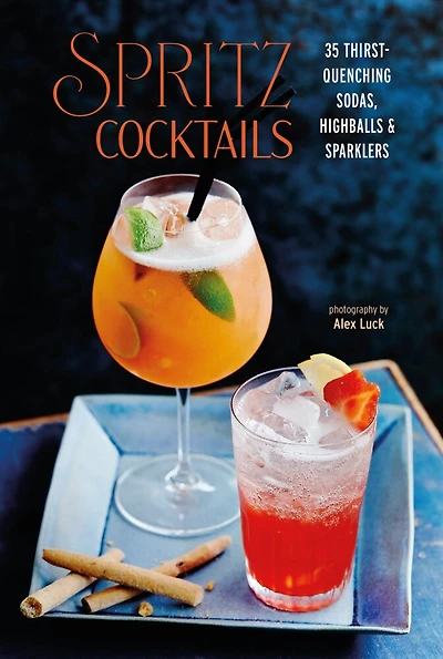 Spritz Cocktails: 35 thirst-quenching sodas, highballs & sparklers