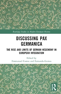 Discussing Pax Germanica: The Rise and Limits of German Hegemony European Integration