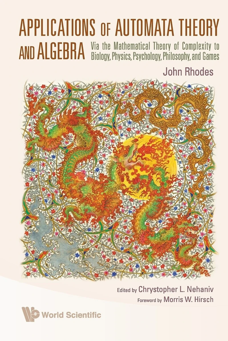 Applications Of Automata Theory And Algebra: Via The Mathematical Complexity To Biology, Physics, Psychology, Philosophy, Games