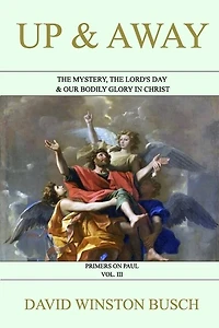 Up and Away: The Mystery, the Lord's Day & Our Bodily Glory in Christ