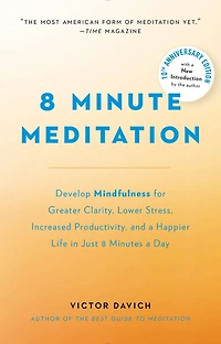 8 Minute Meditation Expanded: Quiet Your Mind. Change Life.